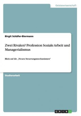 Könyv Zwei Rivalen? Profession Soziale Arbeit und Managerialismus Birgit Schäfer-Biermann