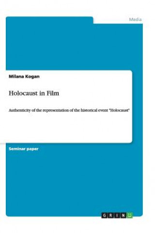 Könyv Holocaust in Film. Authenticity of the Representation of the Historical Event Holocaust Milana Kogan