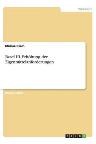 Kniha Basel III. Erhöhung der Eigenmittelanforderungen Michael Fisch