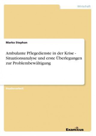 Książka Ambulante Pflegedienste in der Krise - Situationsanalyse und erste UEberlegungen zur Problembewaltigung Marko Stephan