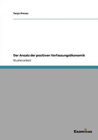 Könyv Ansatz der positiven Verfassungsoekonomik Tanja Preuss