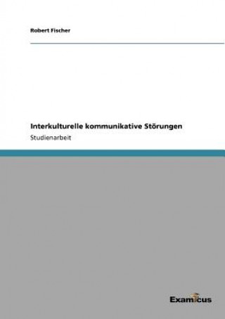 Könyv Interkulturelle kommunikative Stoerungen Robert Fischer