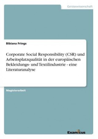 Könyv Corporate Social Responsibility (CSR) und Arbeitsplatzqualitat in der europaischen Bekleidungs- und Textilindustrie - eine Literaturanalyse Bibiana Frings