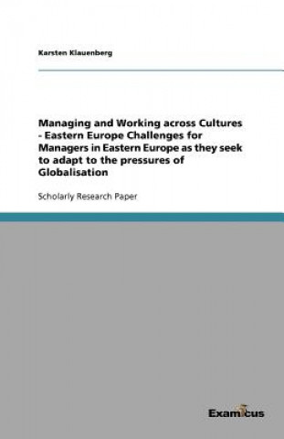 Libro Managing and Working across Cultures - Eastern Europe Challenges for Managers in Eastern Europe as they seek to adapt to the pressures of Globalisatio Karsten Klauenberg