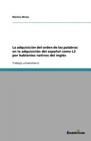 Carte adquisicion del orden de las palabras en la adquisicion del espanol como L2 por hablantes nativos del ingles Markus Mross