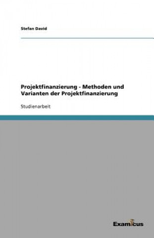 Carte Projektfinanzierung - Methoden und Varianten der Projektfinanzierung Stefan David