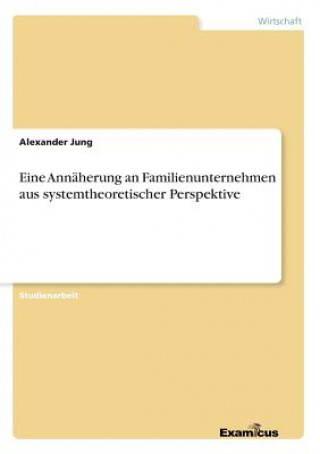 Könyv Eine Annaherung an Familienunternehmen aus systemtheoretischer Perspektive Alexander Jung