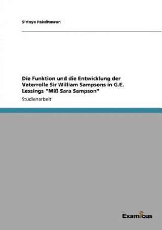 Könyv Funktion und die Entwicklung der Vaterrolle Sir William Sampsons in G.E. Lessings Miss Sara Sampson Sirinya Pakditawan