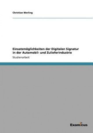 Kniha Einsatzmoeglichkeiten der Digitalen Signatur in der Automobil- und Zulieferindustrie Christian Werling