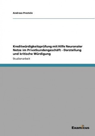 Kniha Kreditwurdigkeitsprufung mit Hilfe Neuronaler Netze im Privatkundengeschaft - Darstellung und kritische Wurdigung Andreas Prestele