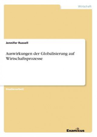 Kniha Auswirkungen der Globalisierung auf Wirtschaftsprozesse Jennifer Russell