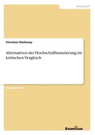 Kniha Alternativen der Hochschulfinanzierung im kritischen Vergleich Christian Kleikamp