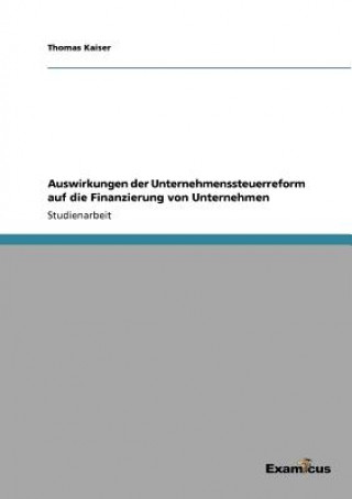 Kniha Auswirkungen der Unternehmenssteuerreform auf die Finanzierung von Unternehmen Thomas Kaiser