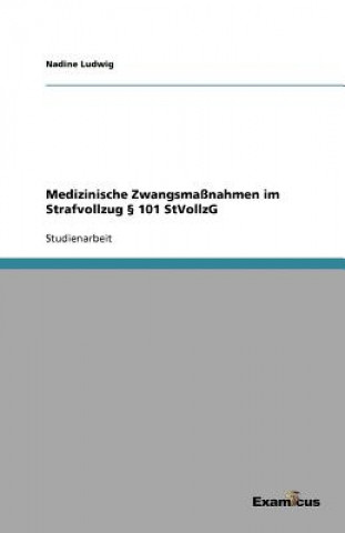 Kniha Medizinische Zwangsmassnahmen im Strafvollzug  101 StVollzG Nadine Ludwig