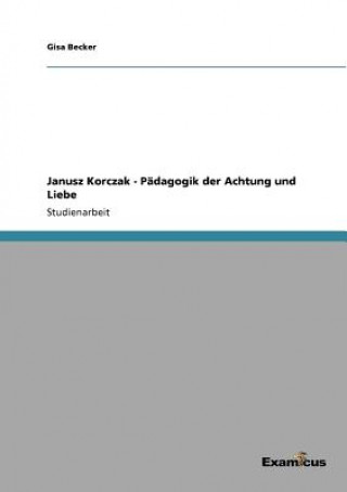 Könyv Janusz Korczak - Padagogik Der Achtung Und Liebe Gisa Becker