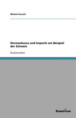 Kniha Devisenkurse und Importe am Beispiel der Schweiz Michael Kunsch