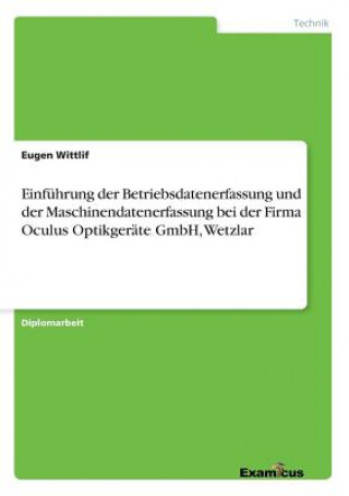 Könyv Einfuhrung der Betriebsdatenerfassung und der Maschinendatenerfassung bei der Firma Oculus Optikgerate GmbH, Wetzlar Eugen Wittlif
