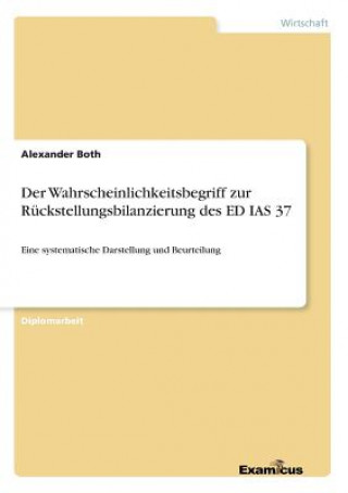 Kniha Wahrscheinlichkeitsbegriff zur Ruckstellungsbilanzierung des ED IAS 37 Alexander Both