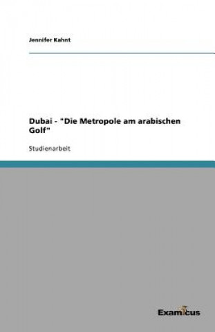 Carte Dubai - "Die Metropole am arabischen Golf" Jennifer Kahnt