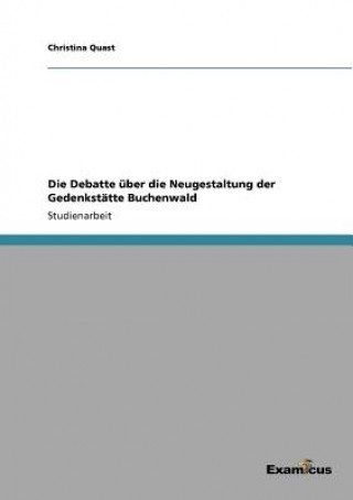 Kniha Debatte uber die Neugestaltung der Gedenkstatte Buchenwald Christina Quast