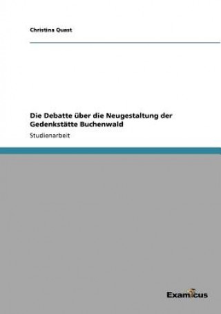 Knjiga Debatte uber die Neugestaltung der Gedenkstatte Buchenwald Christina Quast