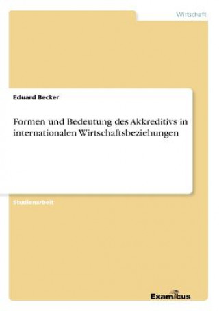 Carte Formen und Bedeutung des Akkreditivs in internationalen Wirtschaftsbeziehungen Eduard Becker