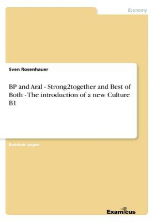 Könyv BP and Aral - Strong2together and Best of Both - The introduction of a new Culture B1 Sven Rosenhauer