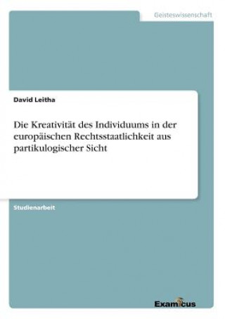 Könyv Kreativitat des Individuums in der europaischen Rechtsstaatlichkeit aus partikulogischer Sicht David Leitha