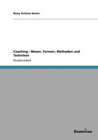Kniha Coaching - Wesen, Formen, Methoden und Techniken Romy Stefanie Becker