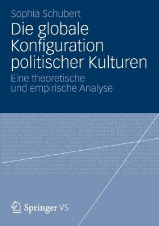 Kniha Die Globale Konfiguration Politischer Kulturen Sophia Schubert