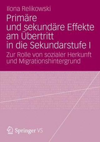 Könyv Primare Und Sekundare Effekte Am UEbertritt in Die Sekundarstufe I Ilona Relikowski