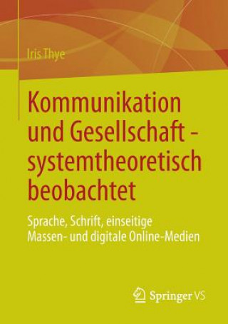 Książka Kommunikation Und Gesellschaft - Systemtheoretisch Beobachtet Iris Thye