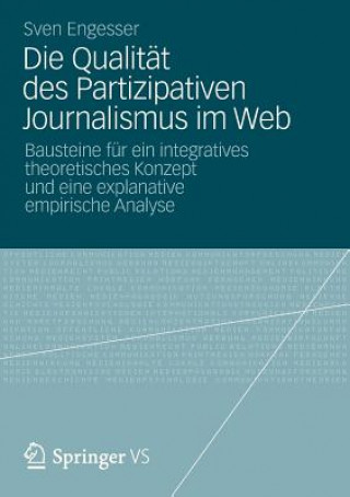 Könyv Die Qualitat Des Partizipativen Journalismus Im Web Sven Engesser