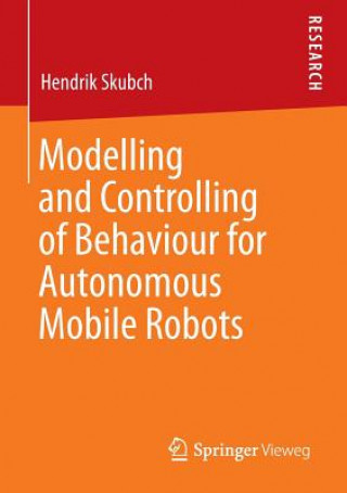 Książka Modelling and Controlling of Behaviour for Autonomous Mobile Robots Hendrik Skubch