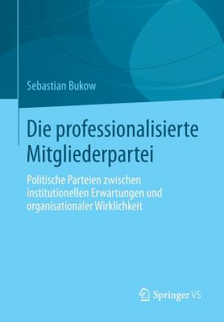 Knjiga Die Professionalisierte Mitgliederpartei Sebastian Bukow