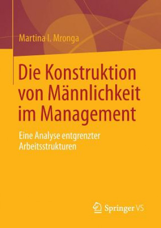 Książka Die Konstruktion Von Mannlichkeit Im Management Martina I. Mronga