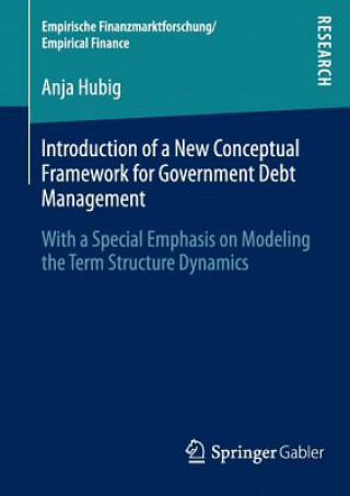 Könyv Introduction of a New Conceptual Framework for Government Debt Management Anja Hubig