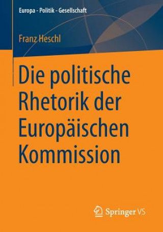 Könyv Die Politische Rhetorik Der Europaischen Kommission Franz Heschl