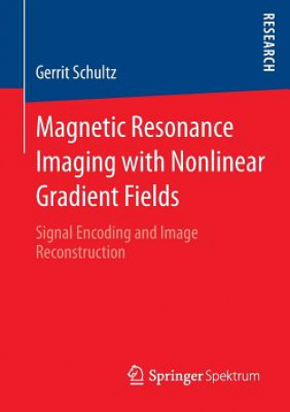 Könyv Magnetic Resonance Imaging with Nonlinear Gradient Fields Gerrit Schultz