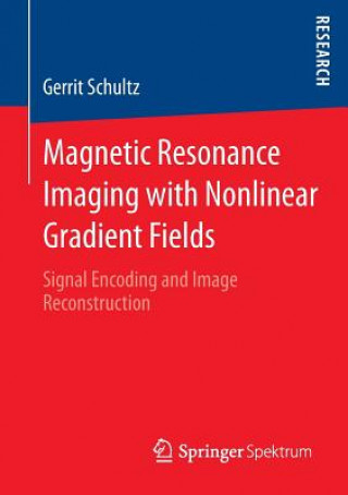 Βιβλίο Magnetic Resonance Imaging with Nonlinear Gradient Fields Gerrit Schultz