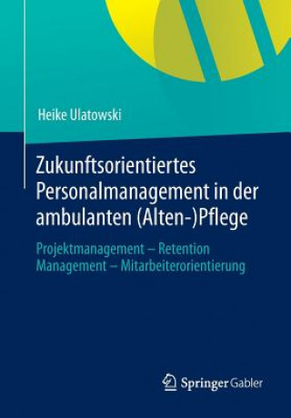 Könyv Zukunftsorientiertes Personalmanagement in Der Ambulanten (Alten-)Pflege Heike Ulatowski