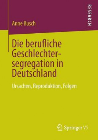 Książka Die Berufliche Geschlechtersegregation in Deutschland Anne Busch