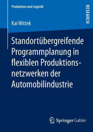 Kniha Standortubergreifende Programmplanung in Flexiblen Produktionsnetzwerken Der Automobilindustrie Kai Wittek