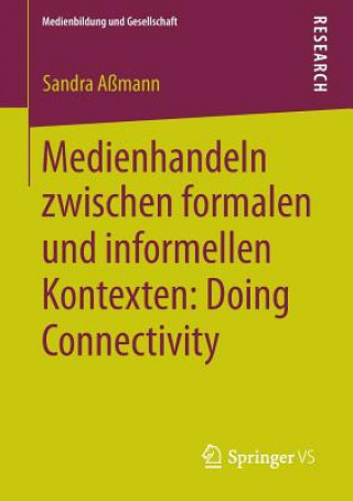 Kniha Medienhandeln Zwischen Formalen Und Informellen Kontexten: Doing Connectivity Sandra Aßmann