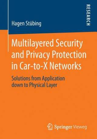 Kniha Multilayered Security and Privacy Protection in Car-to-X Networks Hagen Stübing