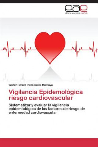 Book Vigilancia Epidemologica riesgo cardiovascular Walter Ismael Hernandez Montoya