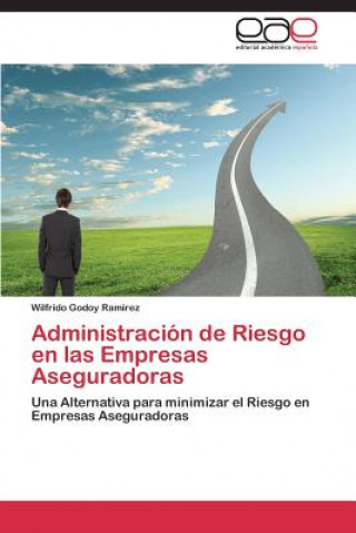 Kniha Administracion de Riesgo en las Empresas Aseguradoras Wilfrido Godoy Ramirez