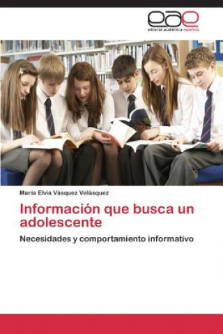 Kniha Informacion que busca un adolescente Maria Elvia Vásquez Velásquez