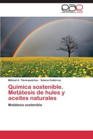 Kniha Quimica sostenible. Metatesis de hules y aceites naturales Mikhail A. Tlenkopatchev