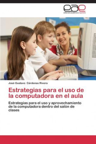 Kniha Estrategias para el uso de la computadora en el aula José Gustavo Cárdenas Rivera